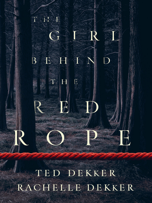 Title details for The Girl behind the Red Rope by Ted Dekker - Available